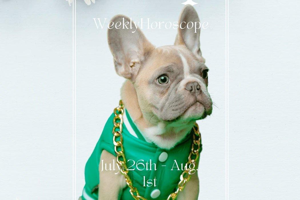 Weekly Doggy Horoscopes July 26th - Aug. 1st - Dope Dog 